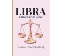 Libra Astrology Journal: A Balanced Life Planner for Libra - Daily Reflection, Goal Setting & Self-Care