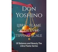 Libra - Flame of the Ever-Tipping Scale: Of Balance and Beauty The Libra Flame Series (Twelve Flames Series - Individual Zodiac Editions)