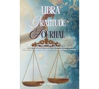 Libra Gratitude Journal: 120 Days of Balance, Beauty & Harmony: Daily Guided Prompts with Libra Energy and Opal Birthstone Themes for Mindful Living & Self-Care