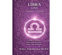 LIBRA LOVE: EMOTIONAL PATTERNS, ATTACHMENT, DESIRES, CONFLICTS AND RELATIONAL CHOICES OF LIBRA (UNDERSTANDING YOUR DEEP INNER FUNCTIONING TO BUILD FAIR AND ALIGNED RELATIONSHIPS)