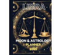 "Libra Lunar Guide 2025:Your Ultimate Moon & Astrology Planner for a Year of Balance and Growth": "Unlock Your Zodiac Potential with Monthly & Weekly ... Showers, and Tools for Goal Setting, Habits