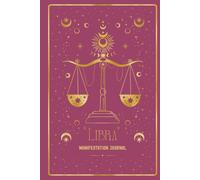 Libra Manifestation Journal: UNLEASH YOUR LIBRA MAGIC. MANIFEST WITH BEAUTY, BALANCE & TRUTH.