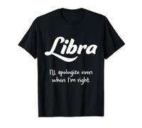 Libra: Me disculparé incluso cuando tenga razón. Camiseta