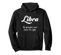 Libra: Me disculparé incluso cuando tenga razón. Sudadera con Capucha
