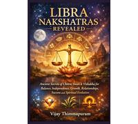 LIBRA NAKSHATRAS REVEALED: Ancient Secrets of Chitra, Swati & Vishakha for Balance, Independence, Growth, Relationships, Success and Spiritual Evolution (The Nakshatra Wisdom Series)