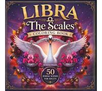 Libra The Scales Coloring Book: 50 Zodiac Scenes for Adults | Swan & Dove Mandalas, Autumn Botanicals, Sacred Geometry & Balance Magic: The Sacred ... Collection, Vol. 8 - The Zodiac Series