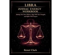 Libra Zodiac Energy Workbook: Find Balance, Strengthen Your Inner Peace, and Align With Clarity