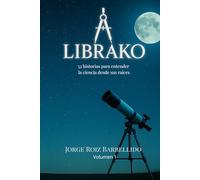 LibraKo Volumen 1: 52 historias para entender la ciencia desde sus raíces
