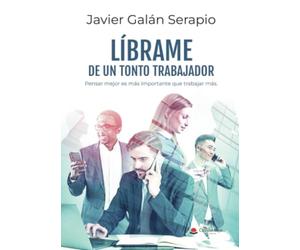LÍBRAME DE UN TONTO TRABAJADOR: Pensar mejor es más importante que trabajar más