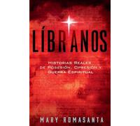 Líbranos: Historias Reales de Posesión, Opresión y Guerra Espiritual