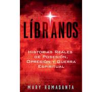 Líbranos: Historias Reales de Posesión, Opresión y Guerra Espiritual