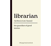 Librarian Notebook: The Guardian of Good Stories: Dictionary Definition Journal | Gift for Librarians, Library Staff, Book Lovers, Teachers & Reading Enthusiasts | 120-Page Lined Notebook