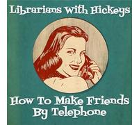 Librarians with hickeys - How to make friends by telephone