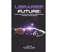 LIBRARIES' FUTURE: Intelligent Catalogs, Digital Repositories, Artificial Intelligence.