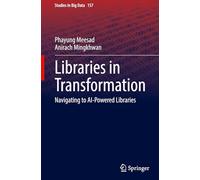 Libraries in Transformation: Navigating to AI-Powered Libraries: 157 (Studies in Big Data)