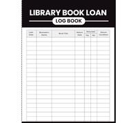 Library Book Loan Log Book: Borrower Record and Book Checkout Register for Librarians, Teachers, Homeschool Families, Reading Programs, Learning Centers, and Community Collections