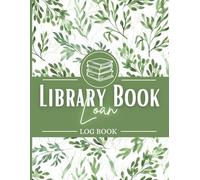 Library Book Loan Log Book: Check Out Sheets & Borrow Record Log for School Librarians - Simple Book Loan Tracker, Due Date & Contact Fields