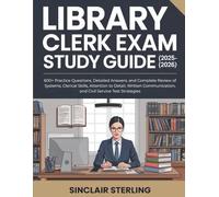LIBRARY CLERK EXAM STUDY GUIDE (2025-2026): 600+ Practice Questions, Detailed Answers, and Complete Review of Systems, Clerical Skills, Attention to ... and Civil Service Test Strategies