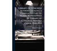 Library of Congress Author Catalog; a Cumulative List of Works Represented by Library of Congress Printed Cards, 1948-1952