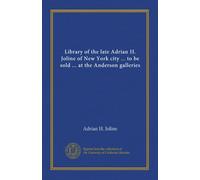 Library of the late Adrian H. Joline of New York city ... to be sold ... at the Anderson galleries (pt.1-9)