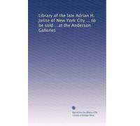 Library of the late Adrian H. Joline of New York City ... to be sold ...at the Anderson Galleries: Volume 3