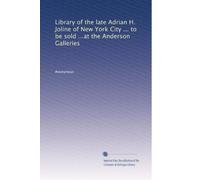 Library of the late Adrian H. Joline of New York City ... to be sold ...at the Anderson Galleries: Volume 7
