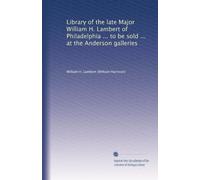 Library of the late Major William H. Lambert of Philadelphia ... to be sold ... at the Anderson galleries: Volume 2