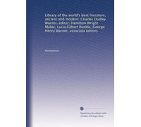 Library of the world's best literature, ancient and modern; Charles Dudley Warner, editor; Hamilton Wright Mabie, Lucia Gilbert Runkle, George Henry Warner, associate editors: Volume 26