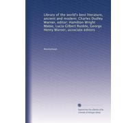 Library of the world's best literature, ancient and modern; Charles Dudley Warner, editor; Hamilton Wright Mabie, Lucia Gilbert Runkle, George Henry Warner, associate editors: Volume 12