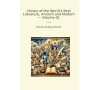 Library of the World's Best Literature, Ancient and Modern - Volume 01 (Classic Books)