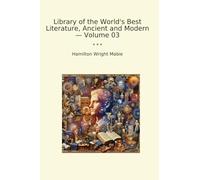 Library of the World's Best Literature, Ancient and Modern - Volume 03 (Classic Books)