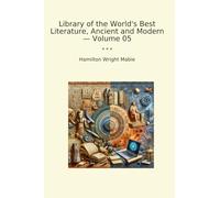 Library of the World's Best Literature, Ancient and Modern - Volume 05 (Classic Books)