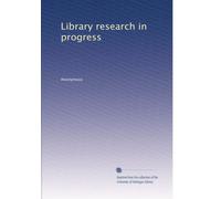Library research in progress: Volume 1
