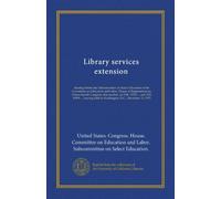 Library services extension: hearing before the Subcommittee on Select Education of the Committee on Education and Labor, House of Representatives, ... held in Washington, D.C., December 15, 1975