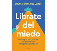 Líbrate del miedo: Estrategias para afrontar tus temores con inteligencia emocional (Crecimiento personal)
