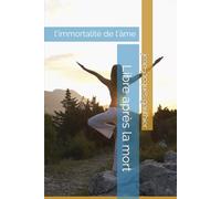 Libre après la mort: l'immortalité de l'âme: 13 (Savoir, Comprendre, Agir)