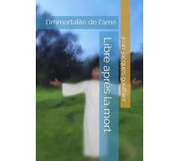 Libre après la mort: l'immortalité de l'âme (Savoir, Comprendre, Agir)