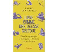 Libre comme une déesse grecque: Dans la mythologie, le meilleur de l'Homme est une femme