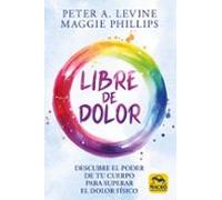 Libre de dolor: Descubre el poder de tu cuerpo para superar el dolor físico: 17 (Biblioteca del bienestar)
