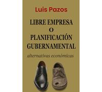 Libre empresa o planificación gubernamental: Alternativas económicas