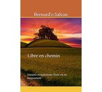 Libre en chemin: Instants et sensations d’une vie en mouvement