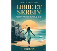 Libre et Serein: Le guide pratique pour Quitter son job Et lancer Son business (Sans tout risquer)