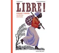 Libre !: Harriet Tubman, une héroïne américaine