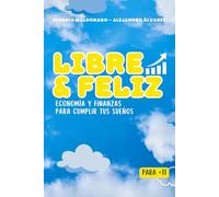 Libre y Feliz. Economía y finanzas para cumplir tus sueños