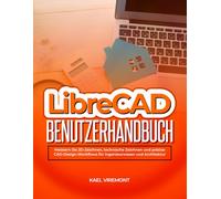 LibreCAD-Benutzerhandbuch: Meistern Sie 2D-Zeichnen, technische Zeichnen und präzise CAD-Design-Workflows für Ingenieurwesen und Architektur