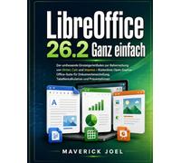 LibreOffice 26.2 Ganz einfach: Der umfassende Einsteigerleitfaden zur Beherrschung von Writer, Calc und Impress - Kostenlose Open-Source-Office-Suite für Dokumentenerstellung, Tabellenkalkulation und