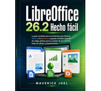 LibreOffice 26.2 Hecho fácil: La guía completa para principiantes para dominar Writer, Calc e Impress: paquete ofimático gratuito de código abierto para la creación de documentos, hojas de cálculo y p