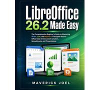 LibreOffice 26.2 Made Easy: The Comprehensive Beginner's Guide to Mastering Writer, Calc, and Impress - Free Open-Source Office Suite for Document Creation, Spreadsheets, and Presentations