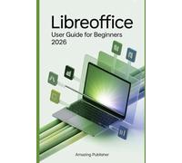 LibreOffice User Guide for Beginners 2026: A Complete Technical Guide to Configuring, Customizing, and Mastering the Open-Source Office Suite