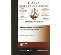 Librero Francisco de Moya, El: Un krausista de provincias: 43 (Monografías. Historia y Arte)